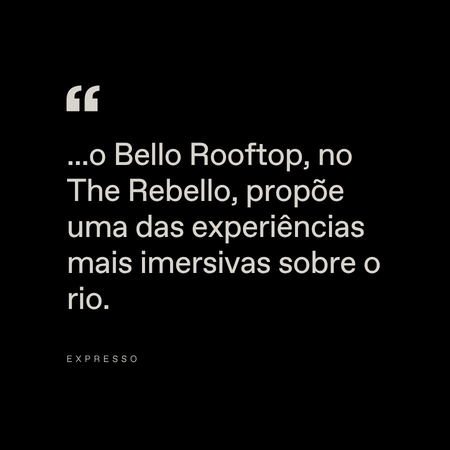 A quote on a black background reads: "...o Bello Rooftop, at The Rebello, proposes one of the most immersive experiences about the river." The source "Expresso" is listed below in small text.